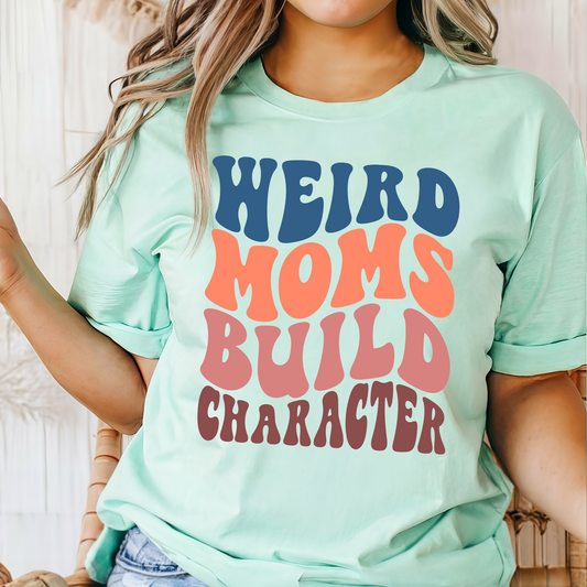 Weird Moms Build Character